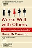 Works Well with Others: An Outsider's Guide to Shaking Hands, Shutting Up, Handling Jerks, and Other Crucial Skills in Business That No One Ever Teaches You (English Edition) by 