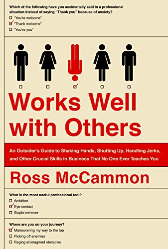 Works Well with Others: An Outsider's Guide to Shaking Hands, Shutting Up, Handling Jerks, and Other Crucial Skills in Business That No One Ever Teaches You (English Edition)