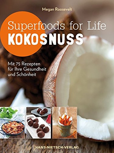 Download Superfoods for Life - Kokosnuss: Mit 75 Rezepten für Ihre Gesundheit und Schönheit Download Superfoods for Life - Kokosnuss: Mit 75 Rezepten für Ihre Gesundheit und Schönheit