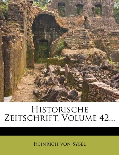 Historische Zeitschrift, Volume 42...