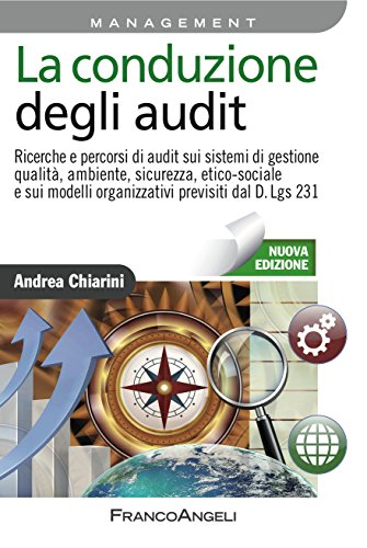 Download La conduzione degli audit. Ricerche e percorsi di audit sui sistemi di gestione qualità, ambiente, sicurezza, etico-sociale e sui modelli organizzativi ... modelli organizzativi previsti dal D.Lgs 231 Download La conduzione degli audit. Ricerche e percorsi di audit sui sistemi di gestione qualità, ambiente, sicurezza, etico-sociale e sui modelli organizzativi ... modelli organizzativi previsti dal D.Lgs 231