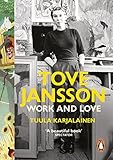 Tove Jansson: Work and Love by Dr Tuula Karjalainen