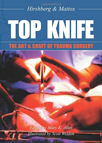 Top Knife: the Art and Craft of Trauma Surgery: The Art & Craft of Trauma Surgery