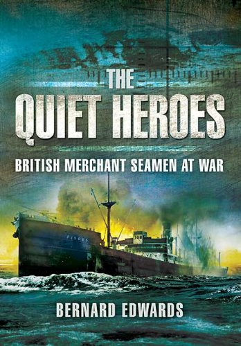 Download The Quiet Heroes: British Merchant Seamen at War, 1939-1945 Download The Quiet Heroes: British Merchant Seamen at War, 1939-1945
