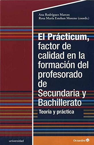 El Prácticum, factor de calidad en la formación del profesorado de Secundaria y Bachillerato: Teoría y práctica