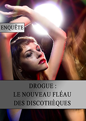 Download Drogue : le Nouveau Fléau des Discothèques Download Drogue : le Nouveau Fléau des Discothèques