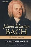 Johann Sebastian Bach: The Learned Musician by Christoph Wolff