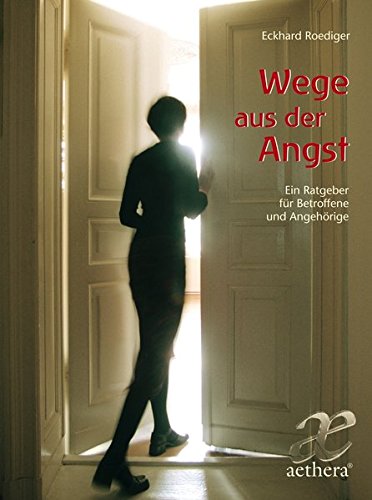 Wege aus der Angst: Ein Ratgeber für Betroffene und Angehörige (Aethera)