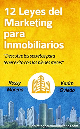 12 Leyes del Marketing para Inmobiliarios: Descubre los secretos para obtener éxito con los bienes 12 Leyes del Marketing para Inmobiliarios: Descubre los secretos para obtener éxito con los bienes