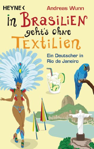 Download In Brasilien geht`s ohne Textilien: Ein Deutscher in Rio de Janeiro Download In Brasilien geht`s ohne Textilien: Ein Deutscher in Rio de Janeiro