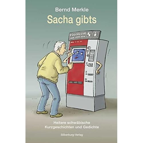 Sacha gibts: Heitere schwäbische Kurzgeschichten und Gedichte
