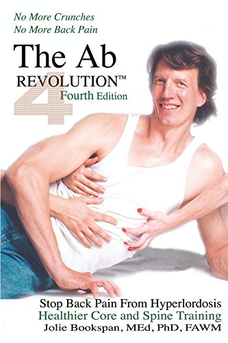 The Ab Revolution Fourth Edition - No More Crunches No More Back Pain: Stop Back Pain From Hyperlordosis. Healthier Core and Spine Training. (English Edition)