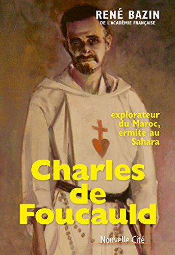 Télécharger Charles de Foucauld: Explorateur du Maroc, ermite au Sahara (Récit) PDF