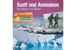 Scott und Amundsen - Das Rennen zum Südpol : Abenteuer & Wissen