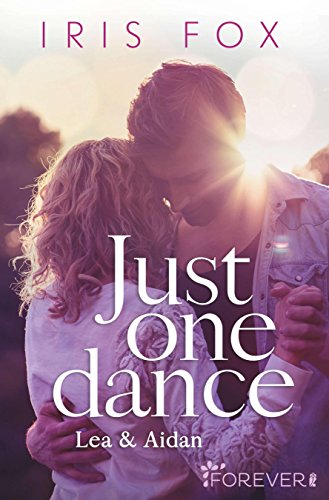 Just one dance - Lea & Aidan: Roman (Just-Love 1) von [Fox, Iris]