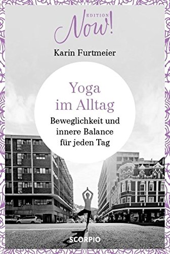 Edition NOW Yoga im Alltag: Beweglichkeit und innere Balance für jeden Tag