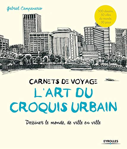 L'art du croquis urbain - Carnets de voyage: Dessiner le monde, de ville en ville. L'art du croquis urbain - Carnets de voyage: Dessiner le monde, de ville en ville.