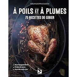 A poils et à plumes : 70 recettes de gibier