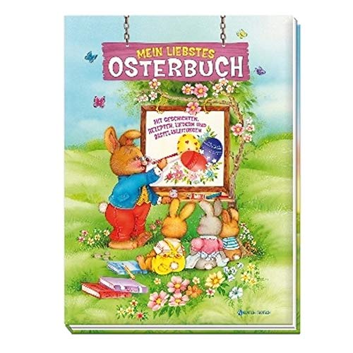 Mein liebstes Osterbuch: Mit Geschichten, Rezepten, Liedern und Bastelanleitungen