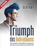Triumph des Individuums: Innovative Kundenstrategien für die kommende Geschäftswelt by 