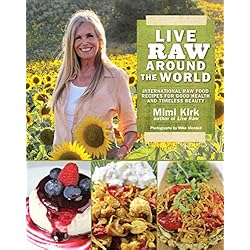 Live Raw Around the World: International Raw Food Recipes for Good Health and Timeless Beauty