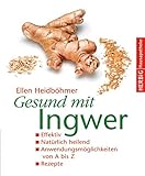 Image de Gesund mit Ingwer: Natürlich heilend. Effektiv. Anwendungsmöglichkeiten von A - Z. Rezepte