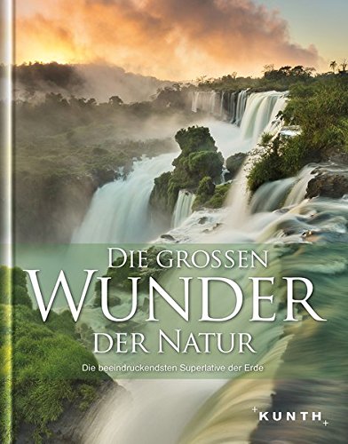 Download Die großen Wunder der Natur: Die beeindruckendsten Superlative der Erde (KUNTH Bildbände/Illustrierte Bücher) Download Die großen Wunder der Natur: Die beeindruckendsten Superlative der Erde (KUNTH Bildbände/Illustrierte Bücher)