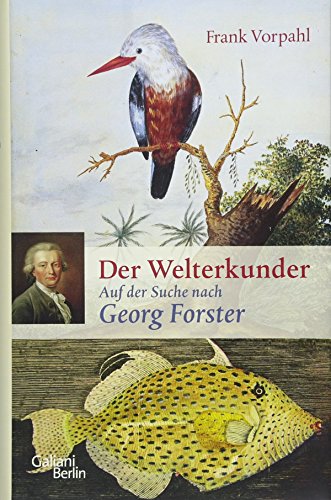 Der Welterkunder: Auf der Suche nach Georg Forster