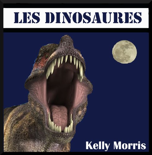 Les Livres Pour Les Enfants: Les Dinosaures. Des anecdotes marquantes sur les Dinosaures destinées aux enfants. Des informations intéressantes et des photos étonnantes !