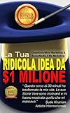 Image de La Tua Ridicola Idea da 1 Milione di Dollari!: Il Mini-Corso Più Formativo del Mondo
