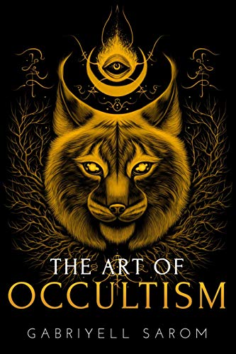 The Art of Occultism: The Secrets of High Occultism & Inner Exploration (The Sacred Mystery, Band 2)
