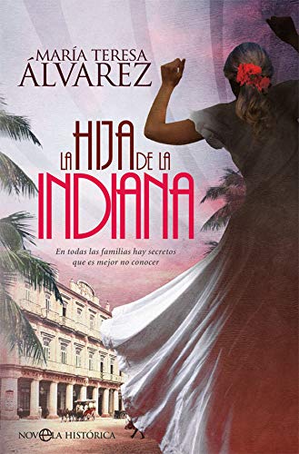 La Hija De La Indiana En Todas Las Familias Hay Secretos Que Es Mejor No Conocer Novela Histórica