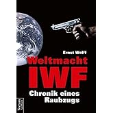 Weltmacht IWF: Chronik eines Raubzugs