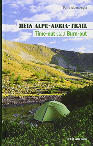 Mein Alpe-Adria-Trail [Alpe Adria - Trail]: Time Out, Statt Burn-Out [Time Out, Not Burn Out]