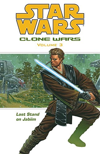 Star Wars: Clone Wars Volume 3 Last Stand on Jabiim (Star Wars: Clone Wars (Graphic Novels))