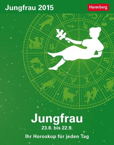 Jungfrau Sternzeichenkalender 2015: Ihr Horoskop für jeden Tag