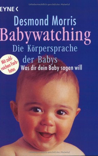 Download Babywatching - Die Körpersprache der Babys: Was dir dein Baby sagen will Download Babywatching - Die Körpersprache der Babys: Was dir dein Baby sagen will