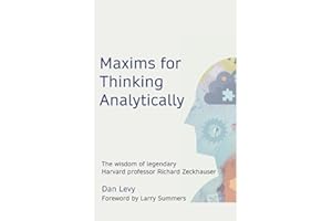 Maxims for Thinking Analytically: The wisdom of legendary Harvard Professor Richard Zeckhauser