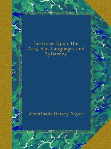 Lectures Upon the Assyrian Language, and Syllabary