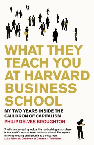 What They Teach You at Harvard Business School: My Two Years Inside the Cauldron of Capitalism livre