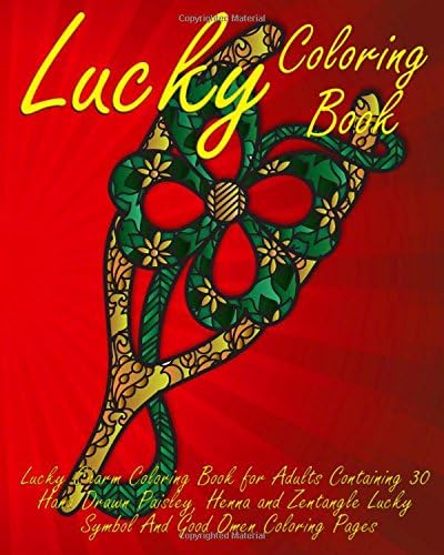 Lucky Coloring Book: Lucky Charm Coloring Book for Adults Containing 30 Hand Drawn Paisley, Henna and Zentangle Lucky Symbol And Good Omen Coloring Pages: Volume 1 (Lucky Charm Coloring Books)