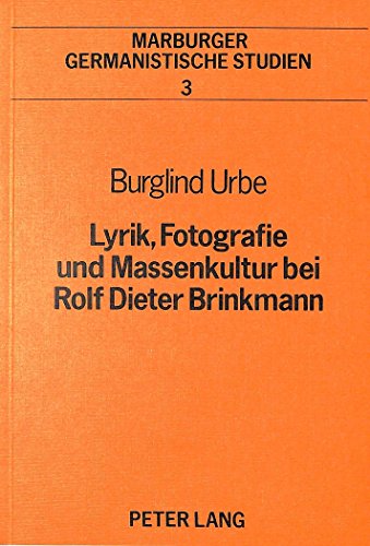 Lyrik, Fotografie und Massenkultur bei Rolf Dieter Brinkmann (Marburger germanistische Studien)