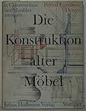 Image de Die Konstruktion alter Möbel. Form und Technik im Wandel der Stilarten