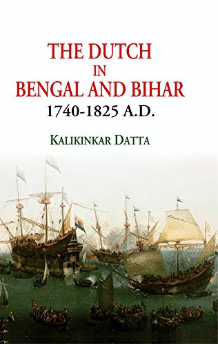 The Dutch in Bengal and Bihar 1740-1825 A.D.