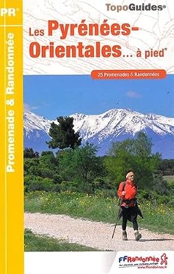 FFRandonnée Les Pyrénées-Orientales à pied : 25 promenades & randonnées