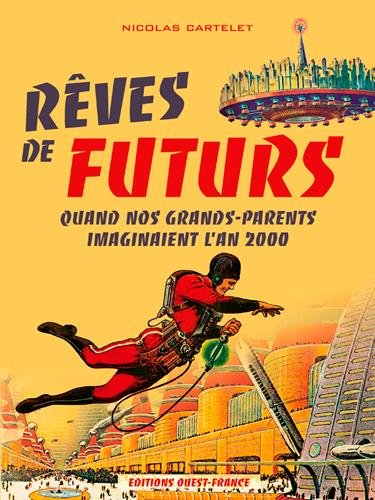 Download Reves de Futurs, Quand Nos Grands-Parents Imaginaient.. Download Reves de Futurs, Quand Nos Grands-Parents Imaginaient..