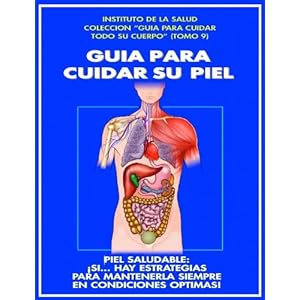 GUIA PARA CUIDAR SU PIEL: ¡SI... HAY ESTRATEGIAS PARA MANTENERLA EN CONDICIONES OPTIMAS! (COMO CUIDAR TODO SU CUERPO nº 9)