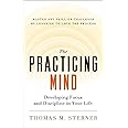 The Practicing Mind: Developing Focus and Discipline in Your Life a ...