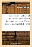 Image de Faculté de droit de Nancy. De la Succession légitime et testamentaire en droit international privé