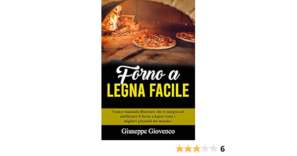 Forno a legna Facile: l'unico manuale illustrato che ti insegna ad  autilizzare il forno a legna come i migliori pizzaioli del mondo! eBook :  Giovenco, Giuseppe: Amazon.it: Libri
